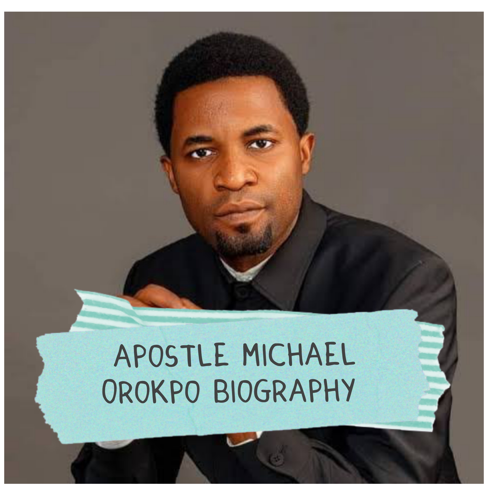 Apostle Michael Orokpo Biography