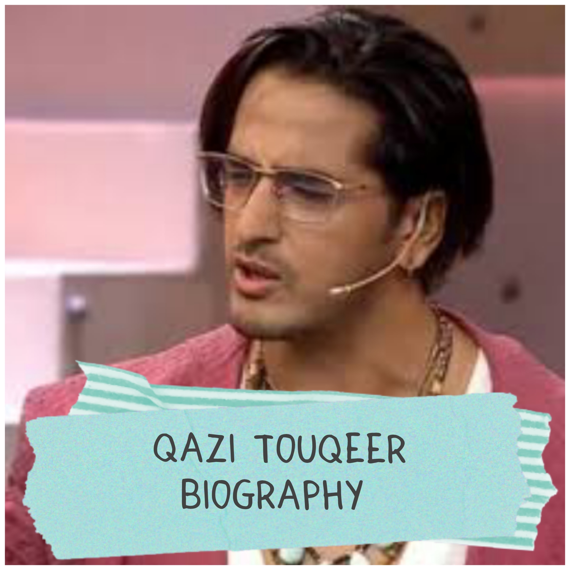 Qazi Touqeer Biography