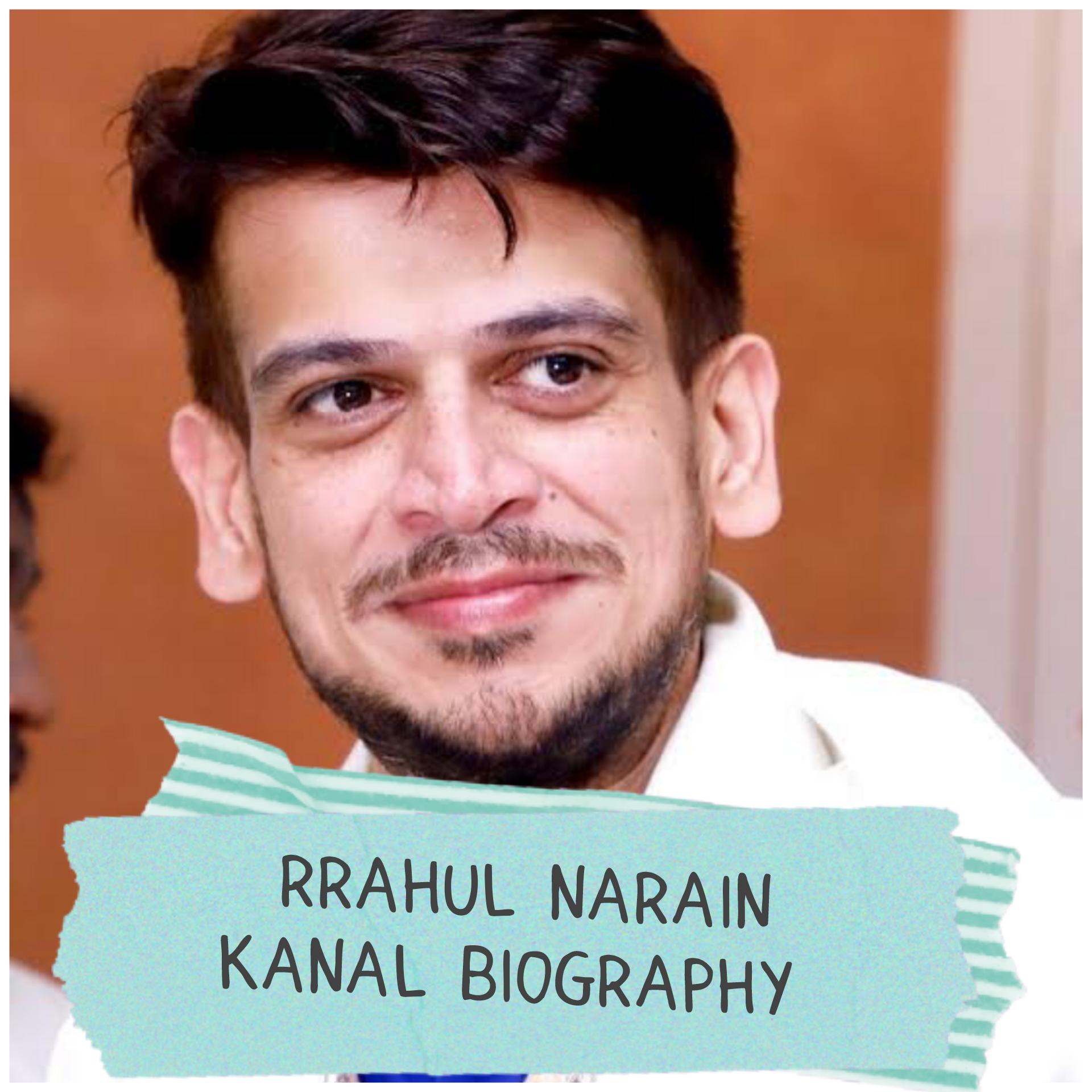 Rrahul Narain Kanal Biography
